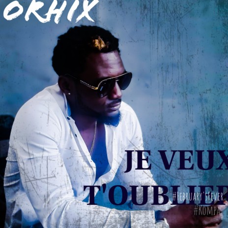 Je veux t'oublier | Boomplay Music
