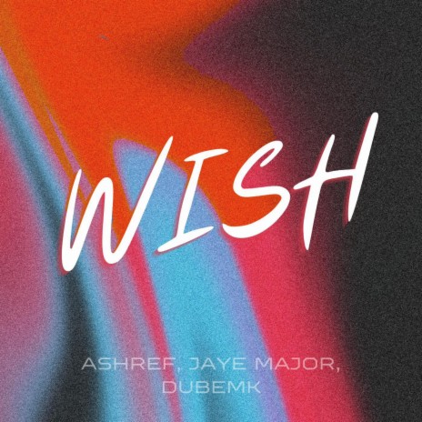 Wish ft. Jaye Major & Dubem K