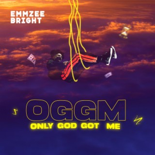 Only God Got Me (OGGM) lyrics | Boomplay Music