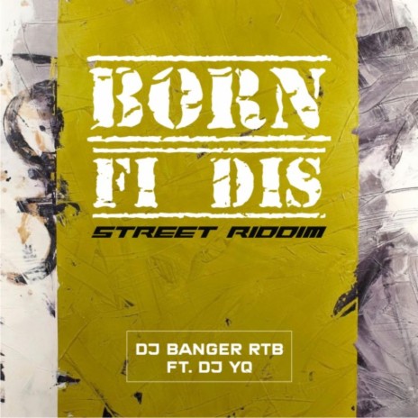 Born Fi Dis Street Riddim ft. Dj Banger