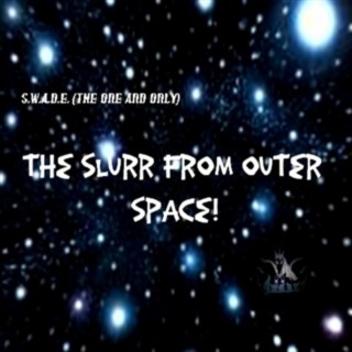 THE SLURR FROM OUTER SPACE!