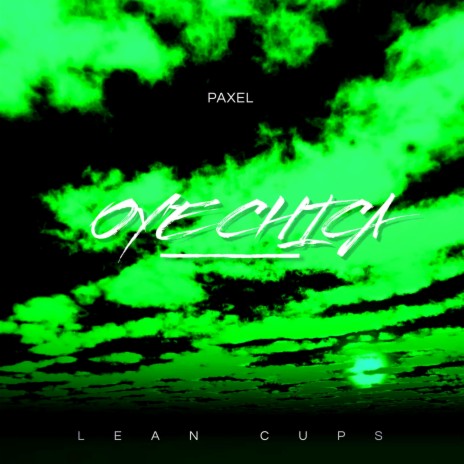 Oye Chica ft. Paxel | Boomplay Music