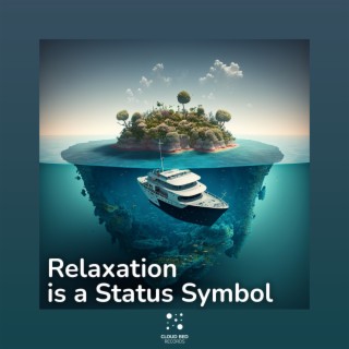 Relaxation is a Status Symbol