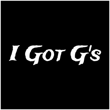 I Got G's