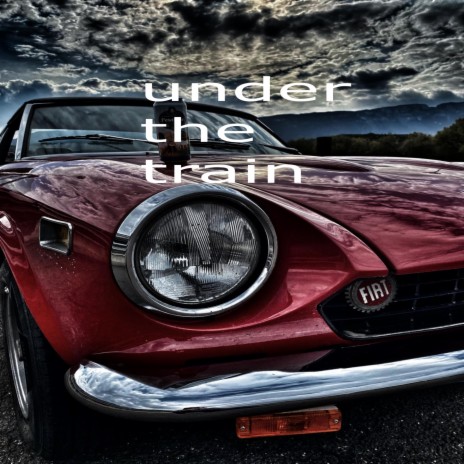 Under the Train | Boomplay Music