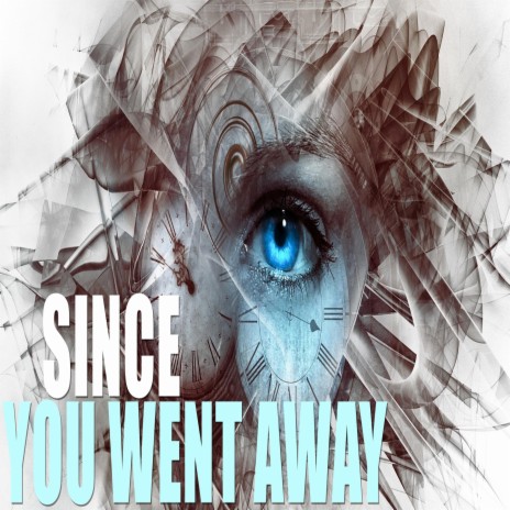 Since You Went Away | Boomplay Music