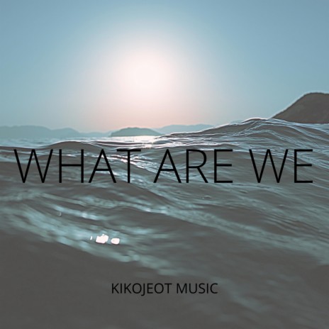 What Are We? | Boomplay Music