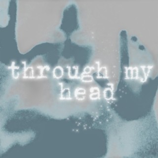 through my head