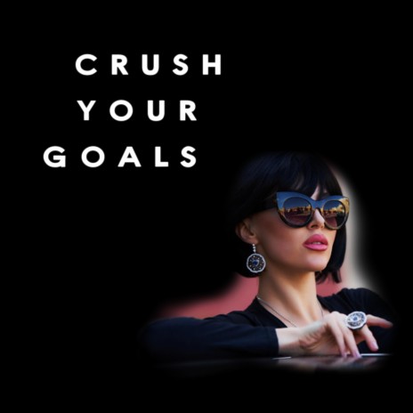 Crush Your Goals