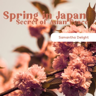 Spring in Japan: Secret of Asian Peace & Buddhist Oriental Music for Meditation