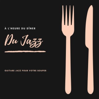 Du jazz à l'heure du dîner - Guitare jazz pour votre souper