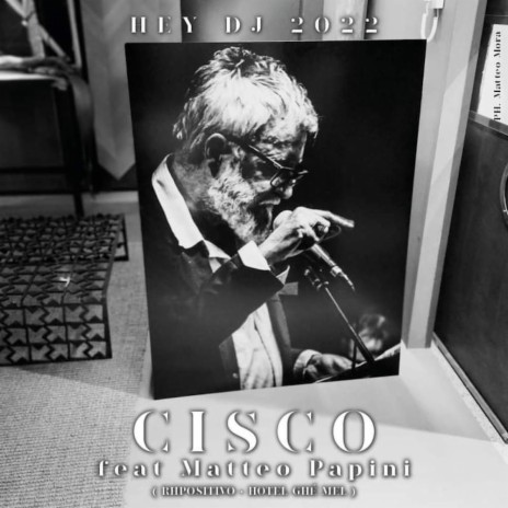 Cisco - Hey Dj 2022 ft. Matteo Papini | Boomplay Music