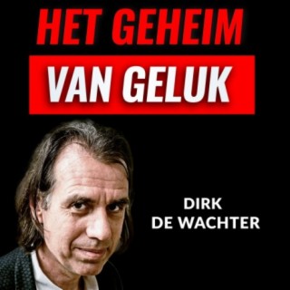 Het Geheim Van Geluk Met Dirk De Wachter (#023)
