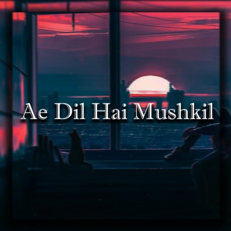 Ae Dil Hai Mushkil