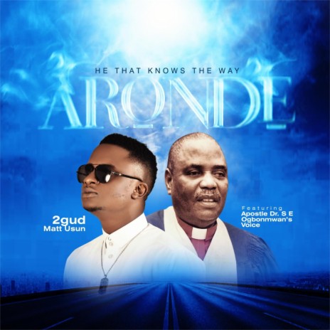 Aronde (He That Knows The Way) ft. Apostle Dr. S.E Ogbonmwan's Voice | Boomplay Music