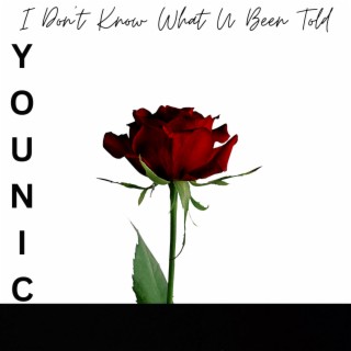 I Don't Know What U Been Told lyrics | Boomplay Music
