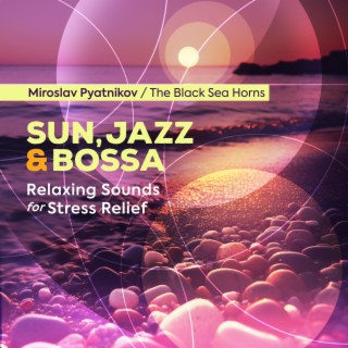 Sun, Jazz and Bossa - Relaxing Sounds for Stress Relief