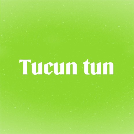 Tucun Tun | Boomplay Music