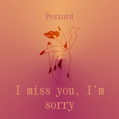 I Miss You, I'm Sorry | Boomplay Music