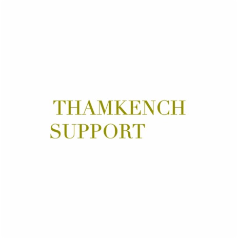 THAMKENCH SUPPORT | Boomplay Music