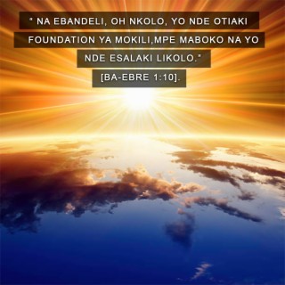 Na Ebandeli, Oh Nkolo, Yo Nde Otiaki Foundation Ya Mokili, Mpe Maboko Na Yo Nde Esalaki Likolo. [Ba-Ebre 1:10]