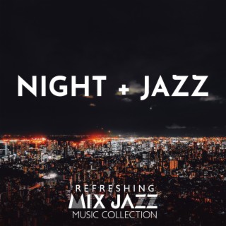 Night + Jazz: Refreshing Mix Jazz Music Collection