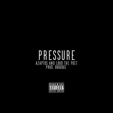 Pressure ft. Azaptus & LOUD THE POET | Boomplay Music