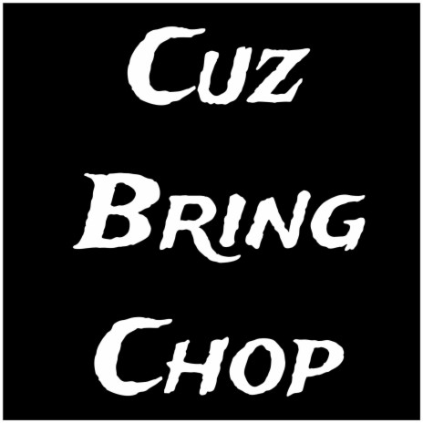 Cuz Bring Chop | Boomplay Music