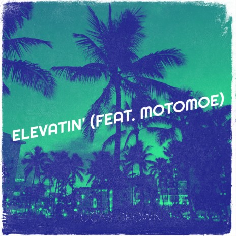 Elevatin' ft. MotoMoe | Boomplay Music