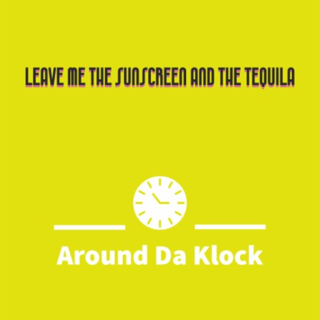 Leave Me the Sunscreen and the Tequila | Boomplay Music