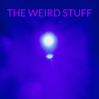 The Weird Stuff