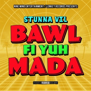 Bawl Fi Yuh Mada lyrics | Boomplay Music