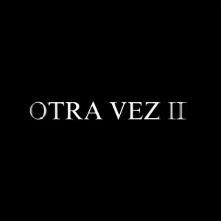 OTRA VEZ II lyrics | Boomplay Music