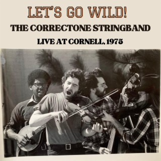 Let's Go Wild! The Correctone Stringband Live at Cornell, 1975