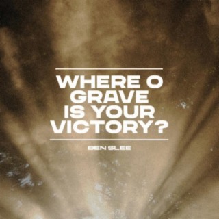 Where O Grave Is Your Victory?