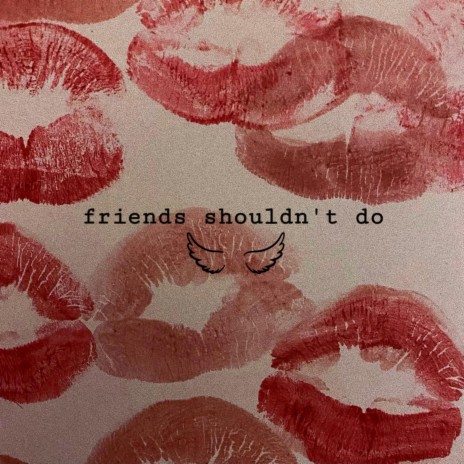 friends shouldn't do | Boomplay Music