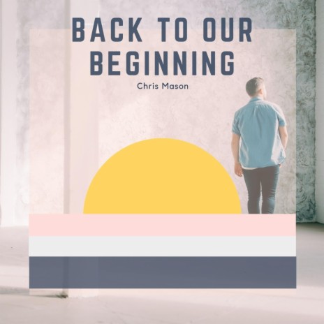Back to Our Beginning | Boomplay Music