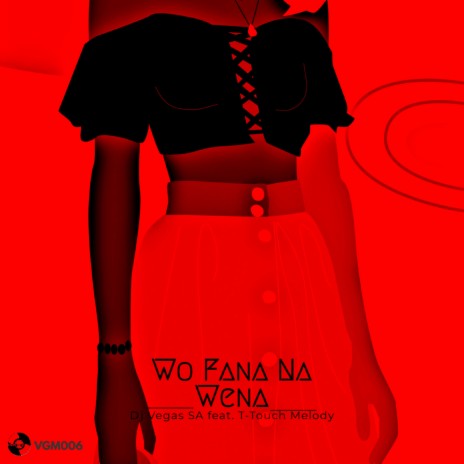 Wo Fana Na Wena ft. T-Touch Melody | Boomplay Music