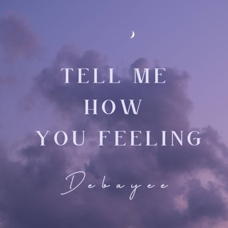 Tell Me How You Feeling | Boomplay Music