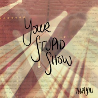 Your Stupid Show lyrics | Boomplay Music