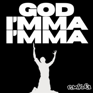 God I'mma I'mma lyrics | Boomplay Music