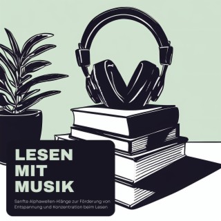 Lesen mit Musik - Sanfte Alphawellen-Klänge zur Förderung von Entspannung und Konzentration beim Lesen