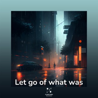 Let go of what was