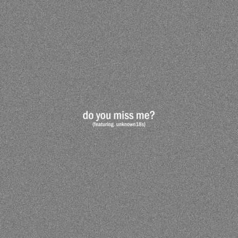 do you miss me? ft. unknown18s | Boomplay Music