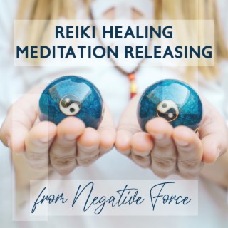 Reiki Healing Meditation to Releasing from Negative Force