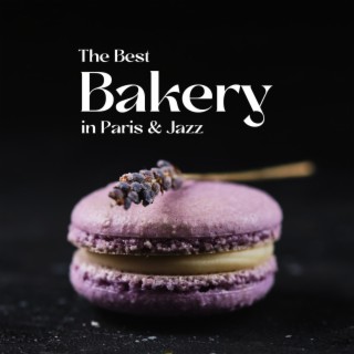 The Best Bakery in Paris & Jazz: Feel Your Soul with Exelect Sweets and Soft Deep Jazz