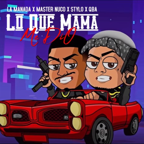 Lo Que Mama Me Dio ft. Master Nuco, Qba & Stylo | Boomplay Music