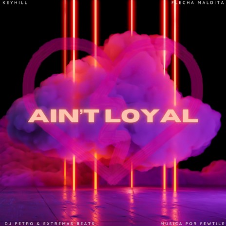 Aint't Loyal ft. Flecha Maldita | Boomplay Music