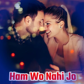 Ham Wo Nahi Jo