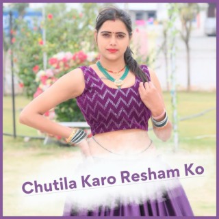 Chutila Karo Resham Ko